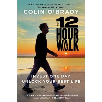 The 12-Hour Walk: Invest One Day, Conquer Your Mind, and Unlock Your Best Life O'Brady ColinPevná vazba – Zboží Mobilmania