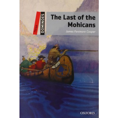 Dominoes Second Edition Level 3 - the Last of the Mohicans - Cooper, J. F. – Hledejceny.cz