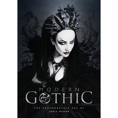 Modern Gothic: The Photographic Art of Jamie Mahon Mahon JamiePevná vazba – Zboží Dáma