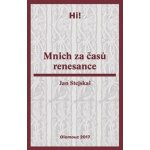 Mnich za časů renesance - Jan Stejskal – Hledejceny.cz