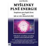 Myšlenky plné energie - Inspirace pro lepší život aneb Jak se věci skutečně dějí - Josef Hlavička – Hledejceny.cz