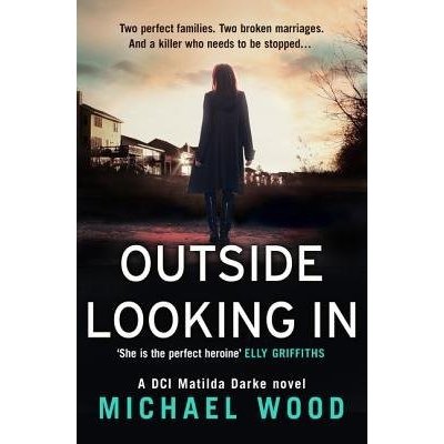 Outside Looking in: A Darkly Compelling Crime Novel with a Shocking Twist - DCI Matilda Darke, Book 2