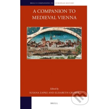 A Companion to Medieval Vienna - Susana Zapke, Elisabeth Gruber