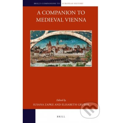 A Companion to Medieval Vienna - Susana Zapke, Elisabeth Gruber