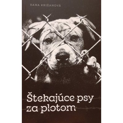 Štekajúce psy za plotom - Dana Križanová – Zboží Mobilmania