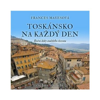 Toskánsko na každý den (Roční doby italského života) – Hledejceny.cz