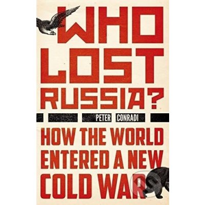 Who Lost Russia?: How the World Entered a New Cold War Conradi PeterPaperback – Hledejceny.cz