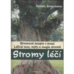 Stromy léčí -- Léčivá moc, mýty a magie stromů - Renato Strassmann – Hledejceny.cz