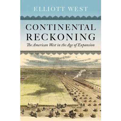 Continental Reckoning: The American West in the Age of Expansion West ElliottPevná vazba – Hledejceny.cz