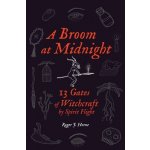 A Broom at Midnight: 13 Gates of Witchcraft by Spirit Flight Horne Roger J.Paperback – Hledejceny.cz