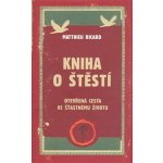 Kniha o štěstí - Otevřená cesta ke šťastnému životu – Hledejceny.cz