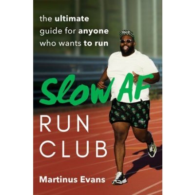 Slow AF Run Club: The Ultimate Guide for Anyone Who Wants to Run Evans MartinusPaperback – Hledejceny.cz