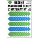 Řešené maturitní úlohy z matematiky - Ivan Bušek