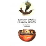Ze Šumavy ŠPALÍČEK pohádek a básniček - Ondřej Fibich – Hledejceny.cz