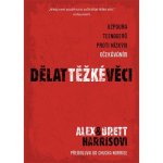 Dělat těžké věci. Vzpoura teenagerů proti nízkým očekáváním Alex Harris, Bret Harris – Hledejceny.cz