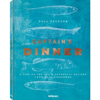 Captain's Dinner: A life on the sea & authentic recipes from real fishermen