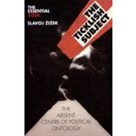 The Ticklish Subject - S. Zizek The Absent Centre – Hledejceny.cz