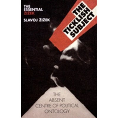 The Ticklish Subject - S. Zizek The Absent Centre – Hledejceny.cz