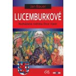 Lucemburkové. aneb Rozhádaná rodinka Otce vlasti - Jan Bauer - Čas – Hledejceny.cz