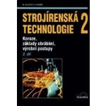 Strojírenská technologie 2, 2. díl - Koroze, základy obrábění, výrobní postupy - Miroslav Hluchý – Hledejceny.cz