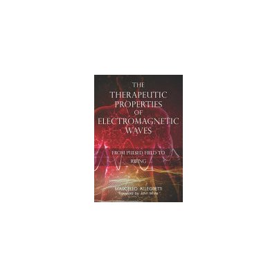 The Therapeutic Properties of Electromagnetic Waves: From Pulsed Fields to Rifing Allegretti MarcelloPaperback