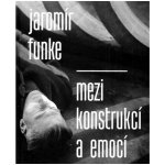 Jaromír Funke - Mezi konstrukcí a emocí – Hledejceny.cz