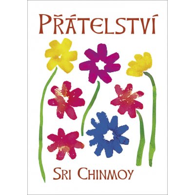 Přátelství - Sri Chinmoy – Hledejceny.cz