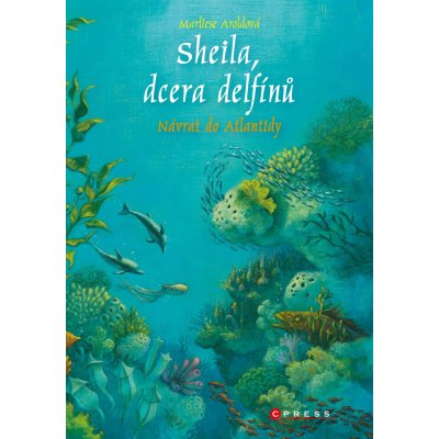 Sheila, dcera delfínů: Návrat do Atlantidy - Marliese Aroldová – Hledejceny.cz