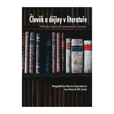 Člověk a dějiny v literatuře Pohledy nejen do slovanských literatur