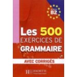 Les 500 exercices de Grammaire Niveau B2 – Hledejceny.cz