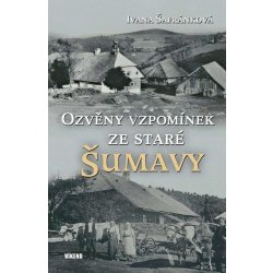 Šafránková Ivana - Ozvěny vzpomínek ze staré Šumavy