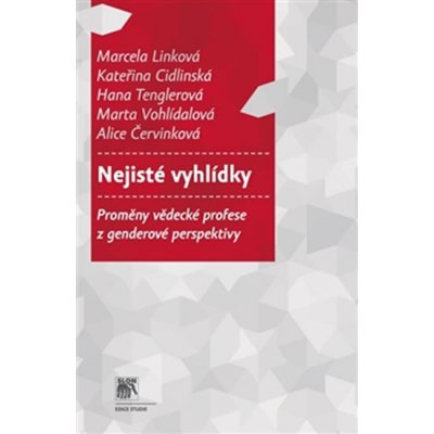 Nejisté vyhlídky. Proměny vědecké profese z genderové perspektivy - Marcela Linková, Kateřina Cidlinská, Hana Tenglerová, Marta Vohlídalová, Alice Červinková - SLON – Zboží Mobilmania