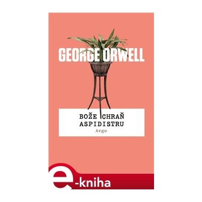 Bože chraň aspidistru - George Orwell – Hledejceny.cz