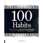 100 Habits of Successful Publication Designers. Inside Secrets on Working Smart and Staying Creative Laurel Saville Rockport – Hledejceny.cz