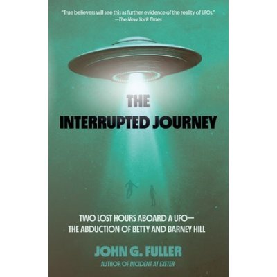 The Interrupted Journey: Two Lost Hours Aboard a Ufo: The Abduction of Betty and Barney Hill Fuller JohnPaperback