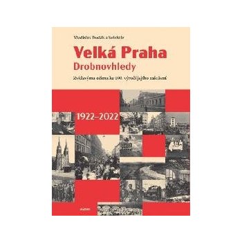 Velká Praha Drobnovhledy - Zvídavýma očima ke 100. výročí jejího založení 1922-2022