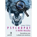 Psychopat v mém mozku - Neurovědcova cesta k odhalení jeho temného já - James Fallon