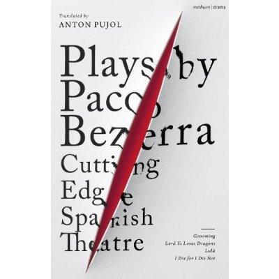 Plays by Paco Bezerra: Cutting-Edge Spanish Theatre: Grooming; Lord Ye Loves Dragons; Lul; I Die for I Die Not Bezerra PacoPaperback – Hledejceny.cz