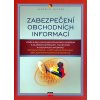 Kniha Kniha Zabezpečení obchodních informací Výběr a realizace bezpečnostních opatření k zajištění důvěrnosti, celistvosti a dostupnosti