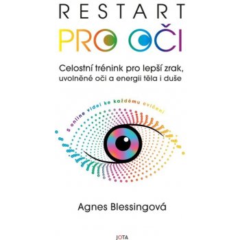 Restart pro oči - Celostní trénink pro lepší zrak, uvolněné oči a energii těla i duše s online videi ke každému cvičení - Agnes Blessingová