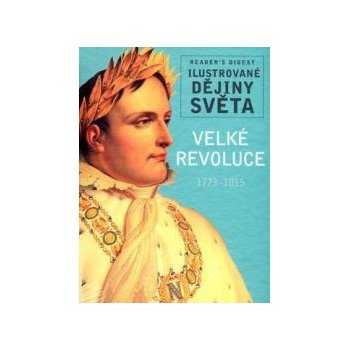 Velké revoluce 1773-1815 - Ilustrované dějiny světa