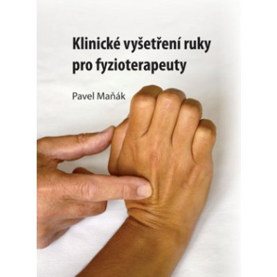 Klinické vyšetření ruky pro fyzioterapeuty - Pavel Maňák – Zboží Mobilmania