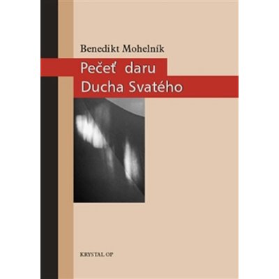 Pečeť daru Ducha Svatého Teologie svátosti biřmování - Benedikt Mohelník – Zboží Mobilmania