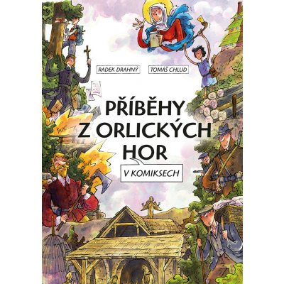Příběhy z Orlických hor v komiksech - Radek Drahný, Tomáš Chlud – Hledejceny.cz
