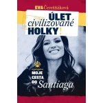 Úlet civilizované holky. moje cesta do Santiaga - Eva Čerešňáková – Hledejceny.cz