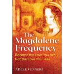 The Magdalene Frequency: Become the Love You Are, Not the Love You Seek – Hledejceny.cz
