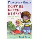 Don't be Horrid, Henry! Francesca Simon Paperback – Hledejceny.cz