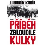 Příběh zbloudilé kulky Lubomír Kubík – Hledejceny.cz