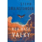 Rok naší války - Steph Swainstonová – Hledejceny.cz