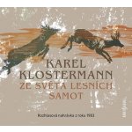Ze světa lesních samot - Rozhlasová dramatizace nejznámějšího šumavského románu z roku 1983 - - Karel Klostermann – Hledejceny.cz